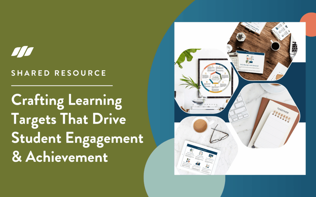 Crafting Learning Targets the Drive Student Engagement and Achievement