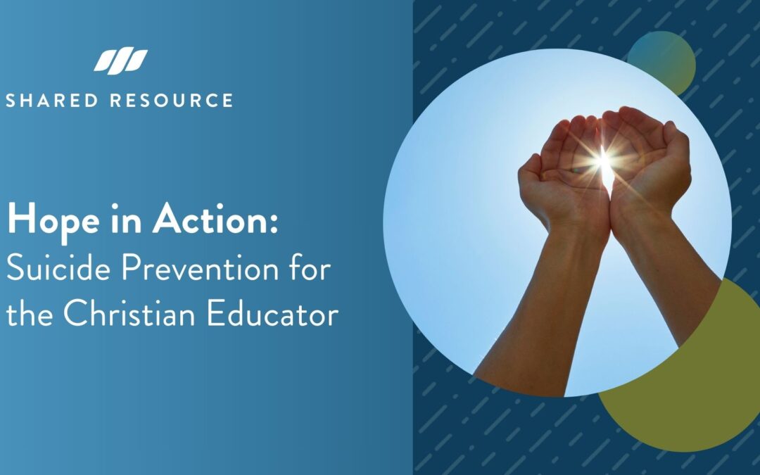 Hope in Action: Suicide Prevention for the Christian Educator