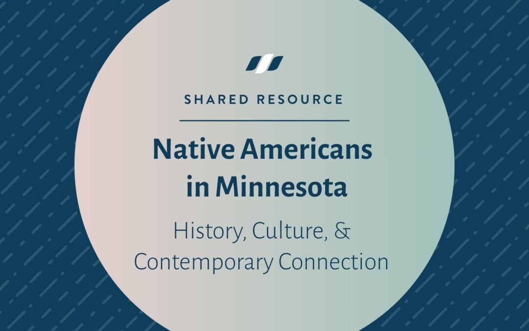 Native Americans in Minnesota: History, Culture, & Contemporary Connections